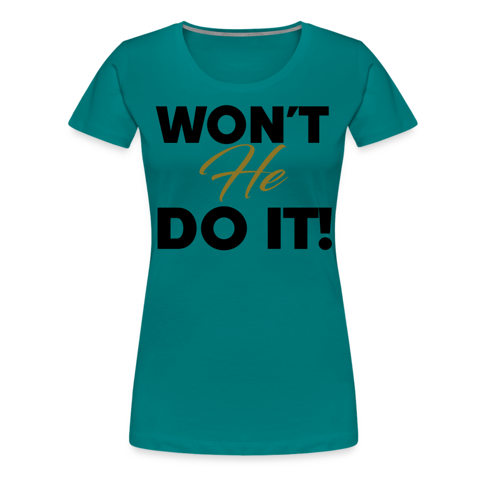 WON'T HE DO IT | Golden Onyx - Women's Tee - teal